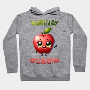 An Apple a Day and You'll Die Anyway Hoodie